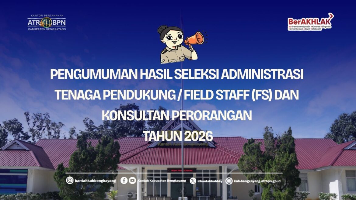 Pengumuman Hasil Seleksi Administrasi Tenaga Pendukung dan Konsultan Perorangan GTRA Bengkayang 2026
